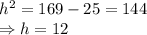 h^2=169-25=144
\\\
\Rightarrow h=12