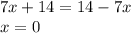 7x+14=14-7x\\
 x=0 
