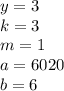 y=3\\
k=3\\
m=1\\
a=6020\\
b=6
