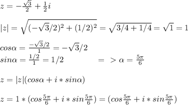 z=- \frac{ \sqrt{3} }{2} + \frac{1}{2}i\\\\|z|= \sqrt{(- \sqrt{3}/2)^2+(1/2)^2 }= \sqrt{3/4+1/4}= \sqrt{1}=1\\\\cos \alpha = \frac{- \sqrt{3}/2 }{1}=- \sqrt{3}/2\\sin \alpha = \frac{1/2}{1}=1/2 \; \; \; \; \; \; \; \; \; \; \; \; \; \; =\ \textgreater \ \alpha = \frac{5 \pi }{6}\\\\z=|z|(cos \alpha +i*sin \alpha )\\\\z=1*(cos \frac{5 \pi }{6}+i*sin \frac{5 \pi }{6})=(cos \frac{5 \pi }{6}+i*sin \frac{5 \pi }{6})

