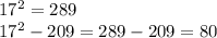 17^{2} =289
 
17^{2} - 209= 289-209=80