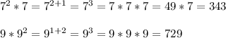 7^2*7=7^{2+1}=7^3=7*7*7=49*7=343\\
\\9*9^2=9^{1+2}=9^3=9*9*9=729