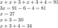 x+x+3+x+3+4=91 \\ 
3x=91-6-4=81 \\ 
x=27 \\ 
x+3=30 \\ 
x+3+4=34