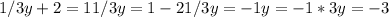 1/3 y + 2 = 1
1/3 y = 1 - 2
1/3 y = -1
y = -1 * 3
y = -3