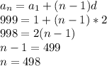 a_n=a_1+(n-1)d\\
999=1+(n-1)*2\\
998=2(n-1)\\
n-1=499\\
n=498