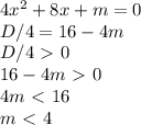 4x^2+8x+m=0 \\ 
D/4=16-4m \\ 
D/4\ \textgreater \ 0 \\ 
16-4m\ \textgreater \ 0 \\ 
4m\ \textless \ 16 \\ 
m\ \textless \ 4