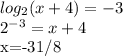 log_2(x+4)=-3

 2^{-3}=x+4

x=-31/8
