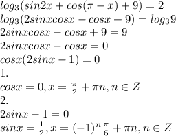 log_3(sin2x+cos( \pi -x)+9) = 2\\
log_3(2sinxcosx-cosx+9) = log_39 \\
2sinxcosx-cosx+9 = 9 \\
2sinxcosx-cosx = 0 \\
cosx(2sinx - 1) = 0 \\
1. \\
cosx = 0, x = \frac{ \pi }{2} + \pi n, n \in Z \\
2. \\
2sinx - 1 =0 \\
sinx = \frac{1}{2}, x = (-1)^n \frac{ \pi}{6} + \pi n, n \in Z\\

