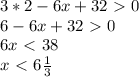 3*2-6x+32\ \textgreater \ 0\\
6-6x+32\ \textgreater \ 0\\
6x\ \textless \ 38\\
x\ \textless \ 6\frac{1}3