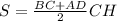 S= \frac{BC + AD}{2} CH 
