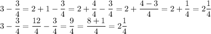 3-\dfrac34=2+1-\dfrac34=2+\dfrac44-\dfrac34=2+\dfrac{4-3}4=2+\dfrac14=2\dfrac14\\
3-\dfrac34=\dfrac{12}4-\dfrac34=\dfrac94=\dfrac{8+1}4=2\dfrac14