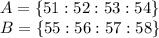 A=\{51:52:53:54\}
\\\
B=\{55:56:57:58\}