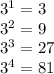 3^{1} = 3 \\ 
3^{2} = 9 \\ 
 3^{3} = 27 \\ 
 3^{4} = 81
