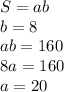 S=ab\\
b=8\\
ab=160\\
8a=160\\
a=20