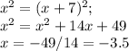x^2=(x+7)^2;\\
x^2= x^2+14x+49\\
x=-49/14=-3.5