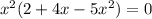 x^{2} (2+4x-5 x^{2} )=0
