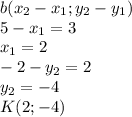 b (x_2-x_1; y_2-y_1)\\
5-x_1=3\\
x_1=2\\
-2-y_2=2\\
y_2=-4\\
K(2; -4)