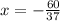 x = - \frac{60}{37} 


