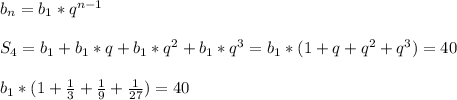 b_n=b_1*q^{n-1} \\ \\ S_4=b_1+b_1*q+b_1*q^2+b_1*q^3=b_1*(1+q+q^2+q^3)=40 \\ \\
b_1*(1+\frac13+\frac19+\frac{1}{27})=40