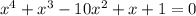 x^4 + x^3 - 10x^2 + x + 1 = 0

