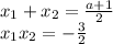 x_{1} + x_{2} = \frac{a+1}{2} \\ 
 x_{1} x_{2} = - \frac{3}{2} \\