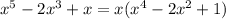 x^{5} - 2x^{3} +x = x( x^{4} -2 x^{2} +1)
