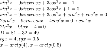 sin^2x-9sinxcosx+3cos^2x=-1 \\ sin^2x-9sinxcosx+3cos^2x+1=0 \\ sin^2x-9sinxcosx+3cos^2x+sin^2x+cos^2x=0 \\ 2sin^2x-9sinxcosx+4cos^2x=0 | :cos^2x \\ 2tg^2x-9tgx+4=0 \\
D = 81 - 32 = 49 \\ 
tgx = 4, tgx = 0.5 \\ 
x = arctg(4), x = arctg(0.5)