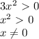 3x^2\ \textgreater \ 0\\
x^2\ \textgreater \ 0\\
x\neq0
