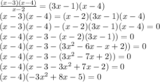 \frac{(x-3)(x-4)}{x-2}=(3x-1)(x-4) \\ 
(x-3)(x-4)=(x-2)(3x-1)(x-4) \\ 
 (x-3)(x-4)-(x-2)(3x-1)(x-4)=0 \\ 
(x-4)(x-3-(x-2)(3x-1))=0 \\ 
(x-4)(x-3-(3x^2-6x-x+2))=0 \\ 
(x-4)(x-3-(3x^2-7x+2))=0 \\ 
(x-4)(x-3-3x^2+7x-2)=0 \\ 
(x-4)(-3x^2+8x-5)=0