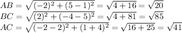AB= \sqrt{ (-2)^{2}+(5-1)^{2} } = \sqrt{4+16}= \sqrt{20} \\ 
BC= \sqrt{(2)^{2}+(-4-5)^{2} } = \sqrt{4+81}= \sqrt{85} \\ 
AC= \sqrt{(-2-2)^{2}+(1+4)^{2} } = \sqrt{16+25}= \sqrt{41}