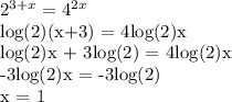 2^{3+x} = 4^{2x} 

log(2)(x+3) = 4log(2)x

log(2)x + 3log(2) = 4log(2)x

-3log(2)x = -3log(2)

x = 1
