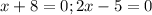 x + 8 = 0 ; 2x - 5 = 0

