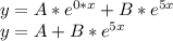 y=A*e^{0*x}+B*e^{5x} \\
y=A+B*e^{5x}