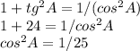 1+tg^2 A=1/(cos^2 A) \\
1+24=1/cos^2 A \\
cos^2 A=1/25