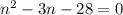 n^{2} -3n-28=0
