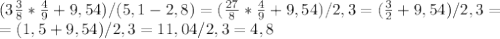 (3 \frac{3}{8}* \frac{4}{9}+9,54)/ (5,1-2,8)=( \frac{27}{8}* \frac{4}{9}+9,54)/2,3=( \frac{3}{2}+9,54)/2,3= \\ 
=(1,5+9,54)/2,3=11,04/2,3=4,8