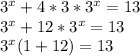 3^{x} + 4* 3* 3^{x} =13 \\ 
 3^{x} + 12* 3^{x} =13 \\ 
 3^{x} (1+ 12) =13 \\