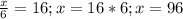 \frac{x}{6} = 16 ; x = 16*6 ; x = 96


