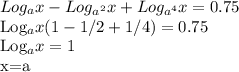 Log_ax-Log_{a^2}x+Log_{a^4}x=0.75

Log_ax(1-1/2+1/4)=0.75

Log_ax=1

x=a
