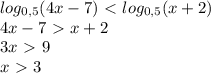 log_{0,5}(4x-7)\ \textless \ log_{0,5}(x+2)\\
4x-7\ \textgreater \ x+2\\
3x\ \textgreater \ 9\\
x\ \textgreater \ 3
