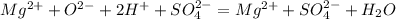 Mg^{2+} +O^{2-} +2H^{+} +SO^{2-} _{4} =Mg^{2+} +SO_{4} ^{2-} +H_{2} O
