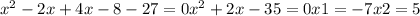x^{2} -2x+4x-8-27=0
 x^{2} +2x-35=0
x1=-7 x2=5