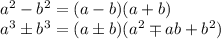 a^2-b^2=(a-b)(a+b)
\\\
a^3\pm b^3=(a\pm b)(a^2\mp ab+b^2)