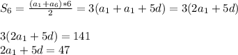 S_{6}= \frac{(a_{1}+a_{6})*6}{2}=3(a_{1}+a_{1}+5d)=3(2a_{1}+5d) \\ 
 \\ 
3(2a_{1}+5d)=141 \\ 
2a_{1}+5d=47