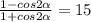 \frac{1-cos2 \alpha }{1+cos2 \alpha } =15
