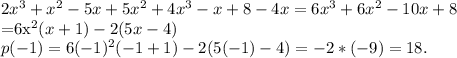 2x^3+x^2-5x+5x^2+4x^3-x+8-4x = 6x^3+6x^2-10x+8

=6x^2(x+1)-2(5x-4) \\ p(-1)=6(-1)^2(-1+1)-2(5(-1)-4)=-2*(-9)=18.