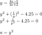 y= \frac{4x-5}{3x+2} \\ 
 \\ 
y^2+( \frac{1}{y} )^2-4.25=0 \\ 
y^2+ \frac{1}{y^2}-4.25=0 \\ 
 \\ 
a=y^2