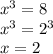 x^3=8 \\
x^3=2^3 \\
x=2