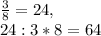 \frac{3}{8} = 24, \\ 24:3*8=64

