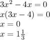 3x^{2}-4x=0 \\x(3x-4)=0 \\x=0 \\ x=1 \frac{1}{3} 
